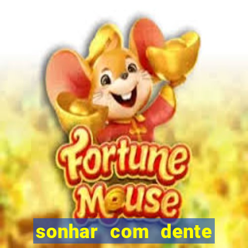 sonhar com dente caindo no jogo do bicho